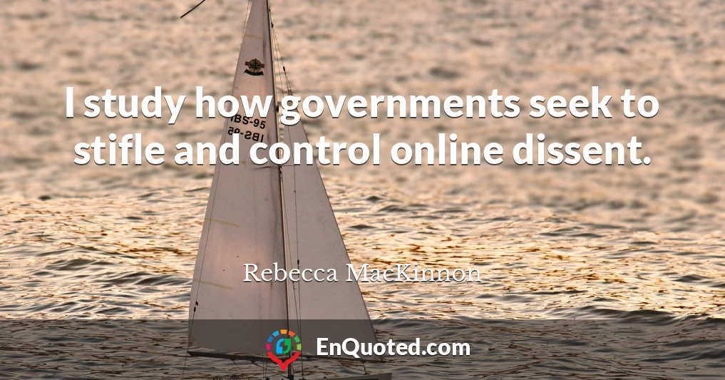 I study how governments seek to stifle and control online dissent.