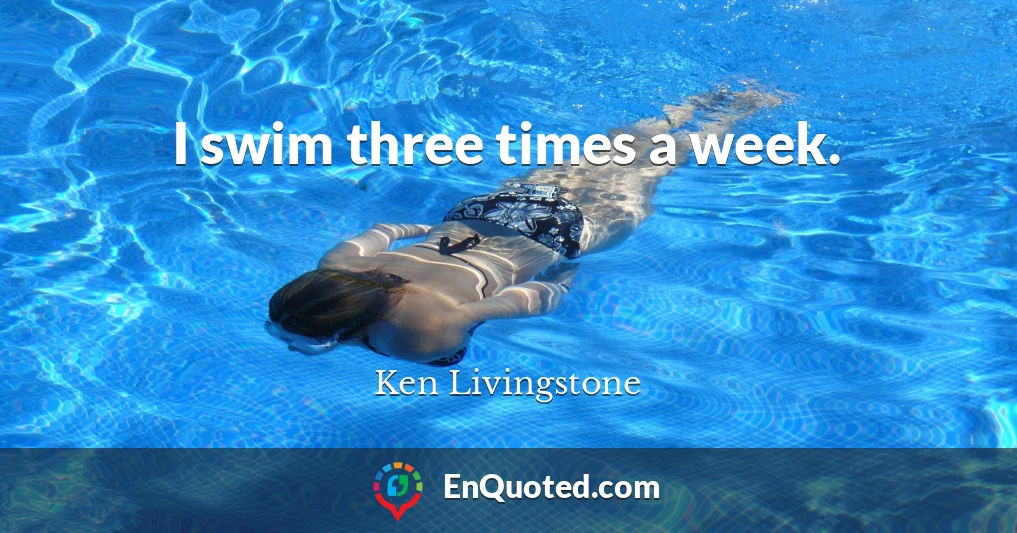 I swim three times a week.