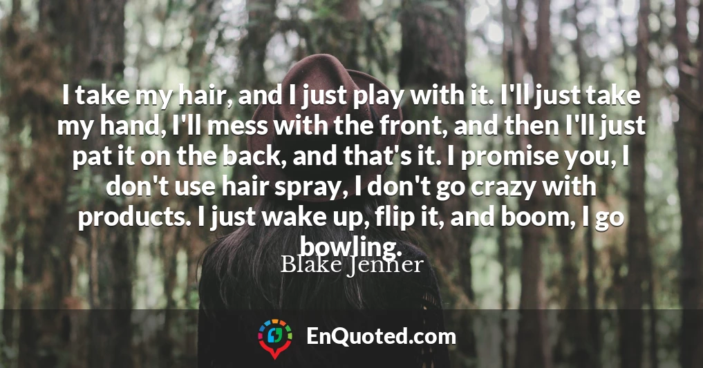 I take my hair, and I just play with it. I'll just take my hand, I'll mess with the front, and then I'll just pat it on the back, and that's it. I promise you, I don't use hair spray, I don't go crazy with products. I just wake up, flip it, and boom, I go bowling.