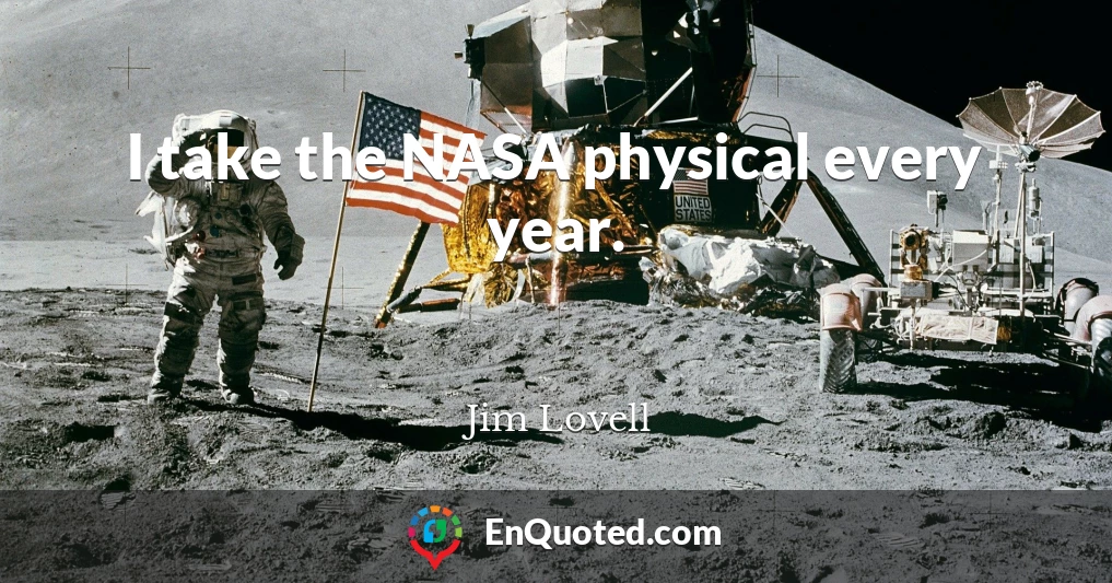 I take the NASA physical every year.