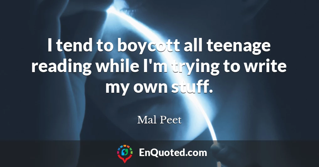 I tend to boycott all teenage reading while I'm trying to write my own stuff.
