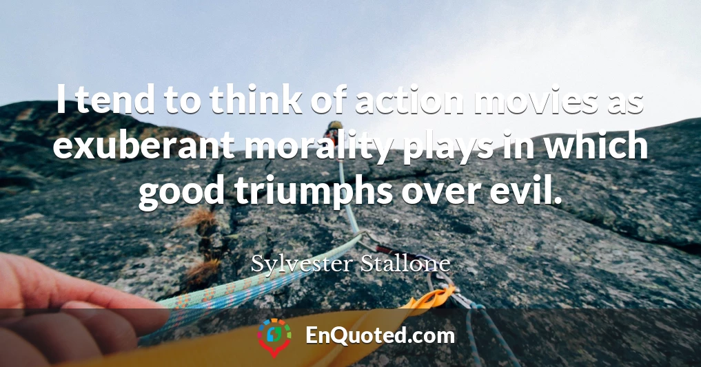 I tend to think of action movies as exuberant morality plays in which good triumphs over evil.