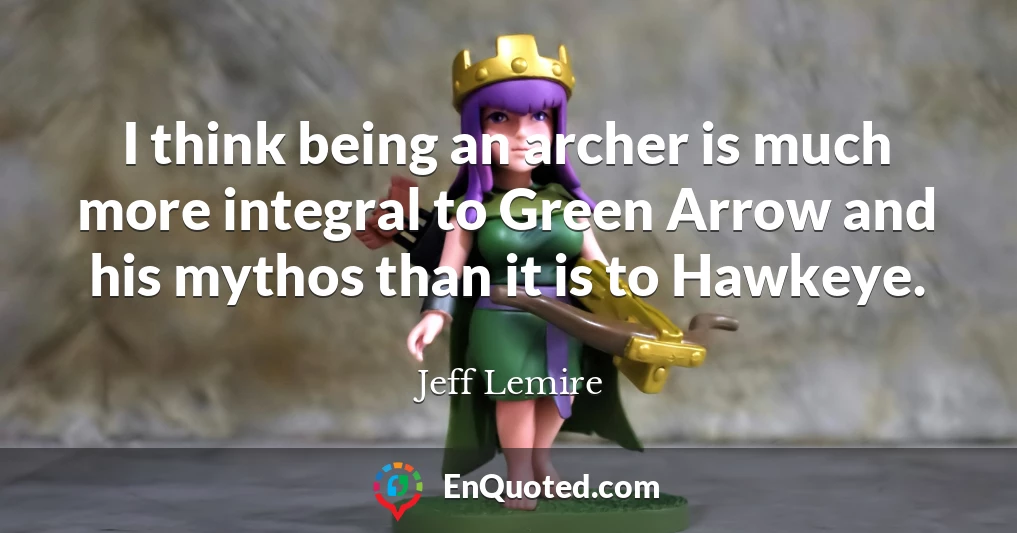 I think being an archer is much more integral to Green Arrow and his mythos than it is to Hawkeye.