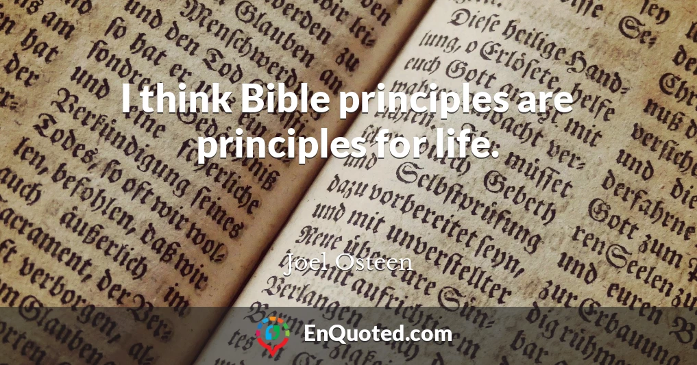 I think Bible principles are principles for life.