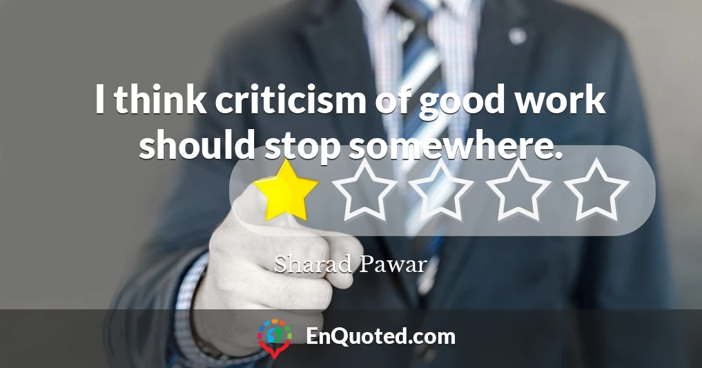 I think criticism of good work should stop somewhere.