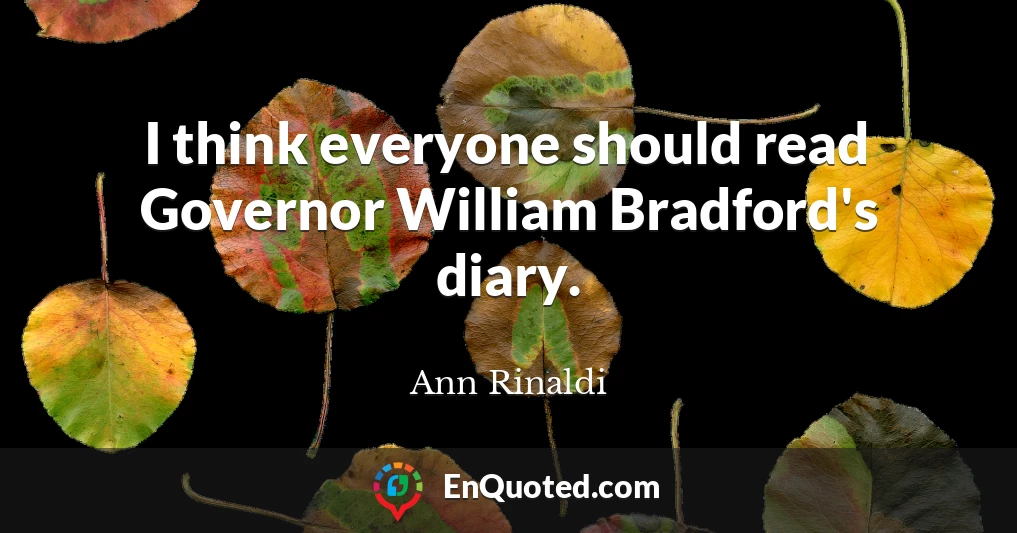 I think everyone should read Governor William Bradford's diary.