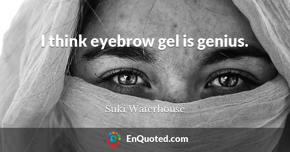 I think eyebrow gel is genius.