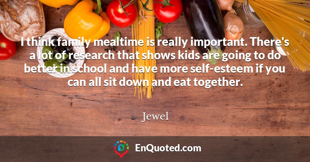 I think family mealtime is really important. There's a lot of research that shows kids are going to do better in school and have more self-esteem if you can all sit down and eat together.