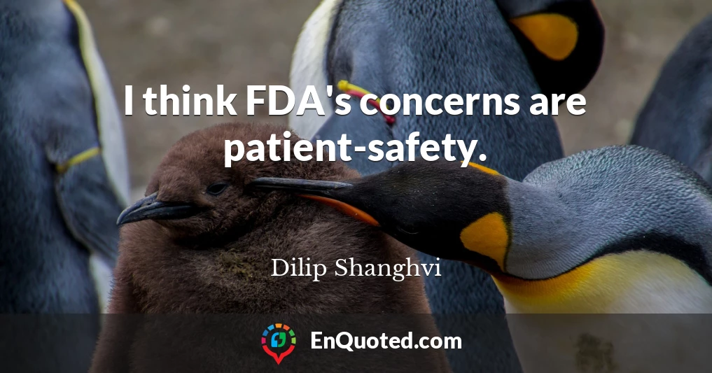 I think FDA's concerns are patient-safety.