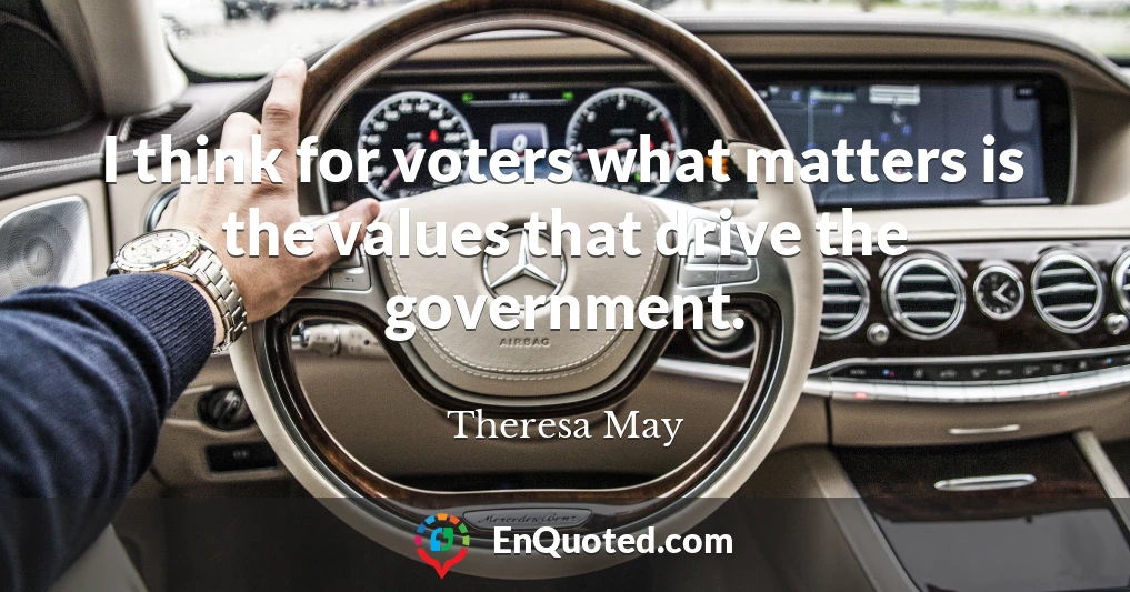 I think for voters what matters is the values that drive the government.