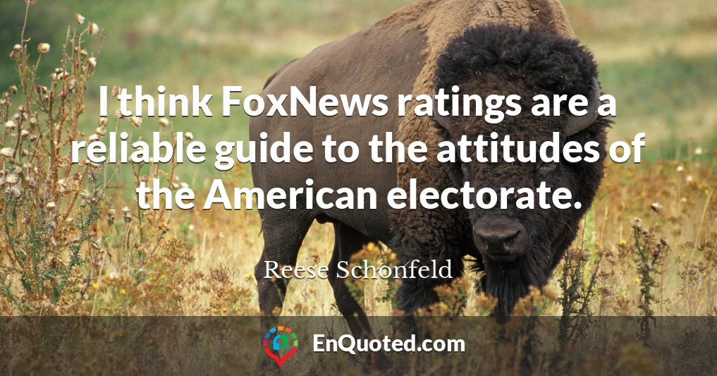 I think FoxNews ratings are a reliable guide to the attitudes of the American electorate.