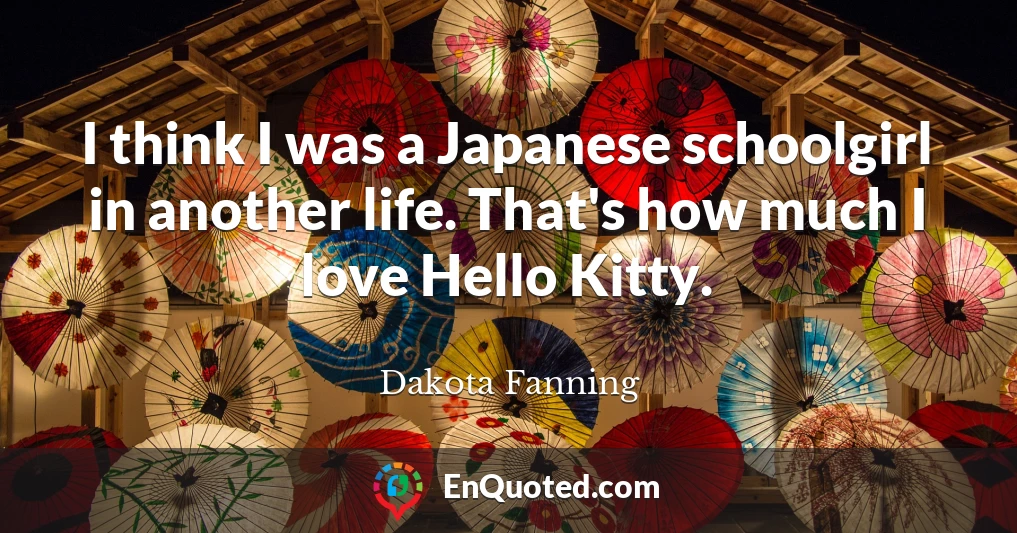 I think I was a Japanese schoolgirl in another life. That's how much I love Hello Kitty.