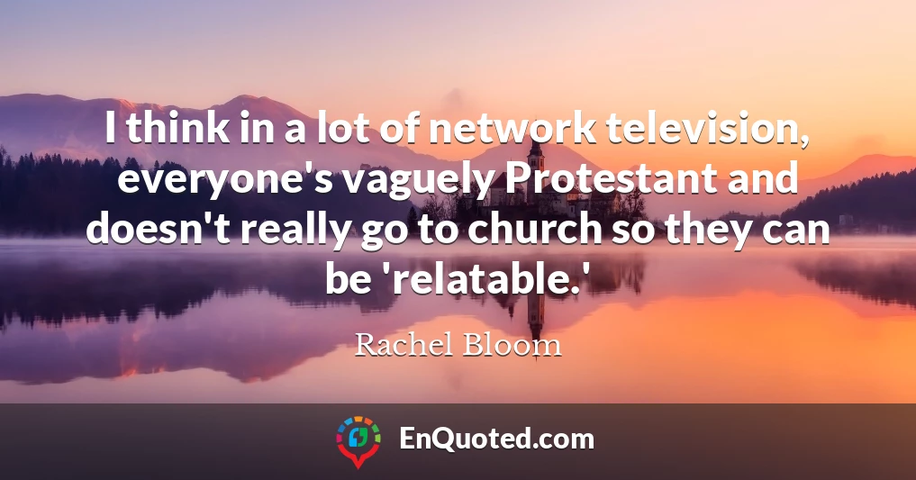 I think in a lot of network television, everyone's vaguely Protestant and doesn't really go to church so they can be 'relatable.'