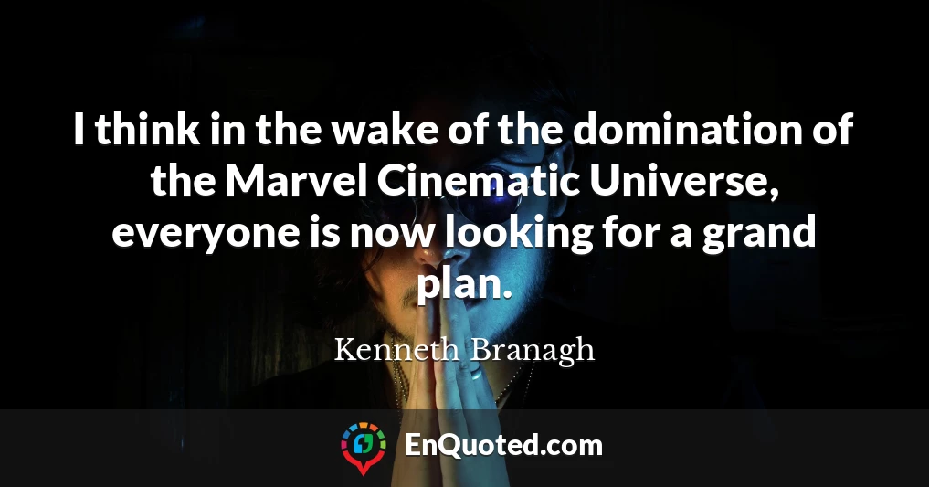 I think in the wake of the domination of the Marvel Cinematic Universe, everyone is now looking for a grand plan.