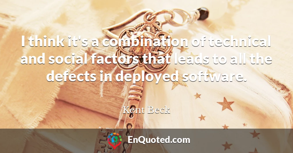 I think it's a combination of technical and social factors that leads to all the defects in deployed software.