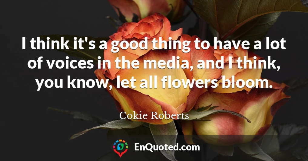I think it's a good thing to have a lot of voices in the media, and I think, you know, let all flowers bloom.
