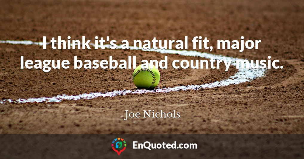 I think it's a natural fit, major league baseball and country music.
