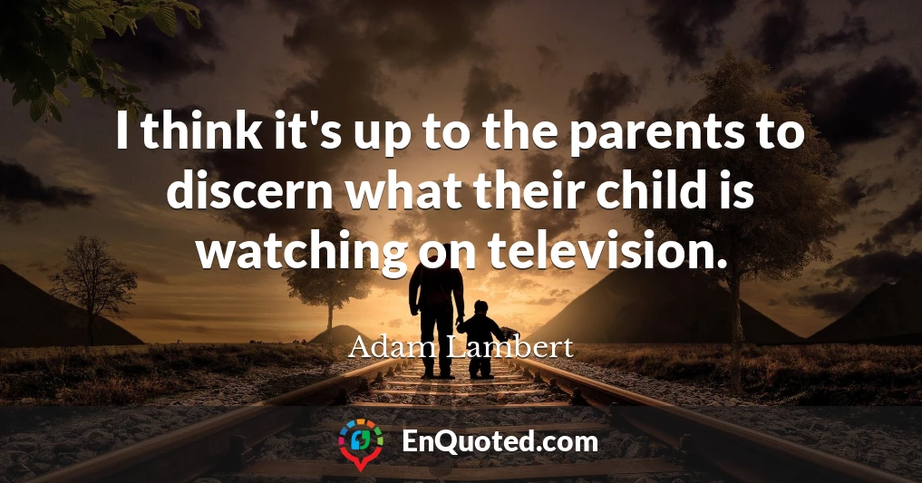 I think it's up to the parents to discern what their child is watching on television.