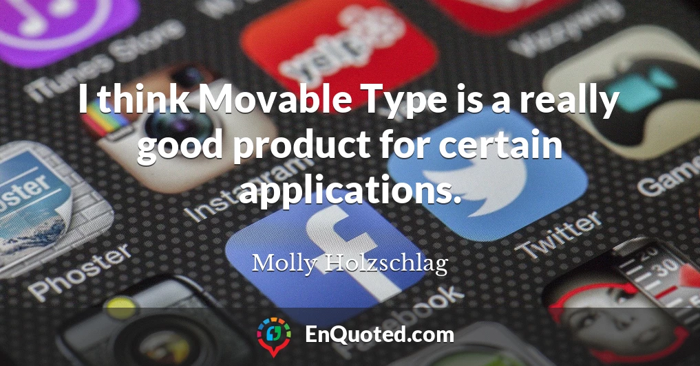 I think Movable Type is a really good product for certain applications.