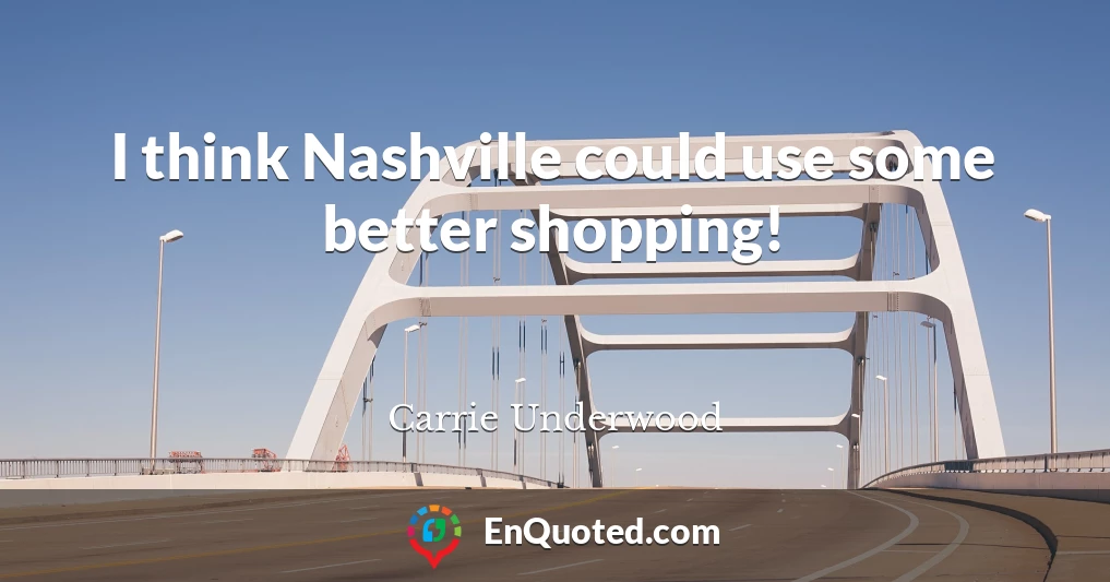 I think Nashville could use some better shopping!