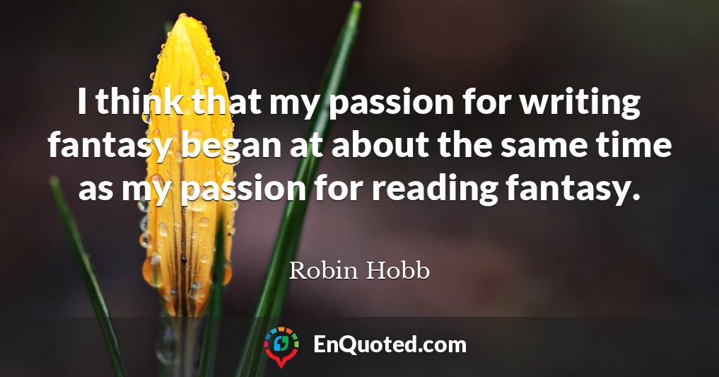 I think that my passion for writing fantasy began at about the same time as my passion for reading fantasy.