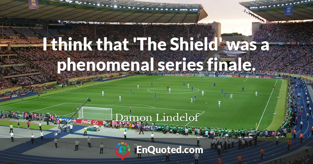 I think that 'The Shield' was a phenomenal series finale.