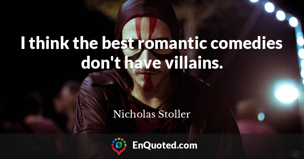I think the best romantic comedies don't have villains.