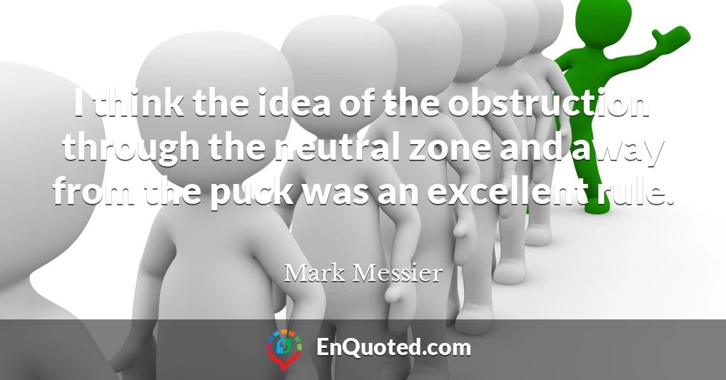 I think the idea of the obstruction through the neutral zone and away from the puck was an excellent rule.