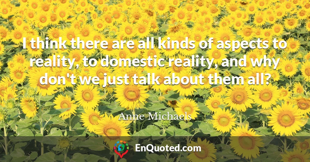 I think there are all kinds of aspects to reality, to domestic reality, and why don't we just talk about them all?