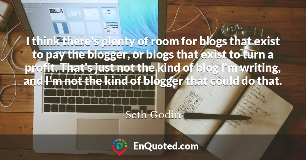 I think there's plenty of room for blogs that exist to pay the blogger, or blogs that exist to turn a profit. That's just not the kind of blog I'm writing, and I'm not the kind of blogger that could do that.