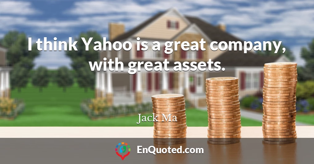 I think Yahoo is a great company, with great assets.