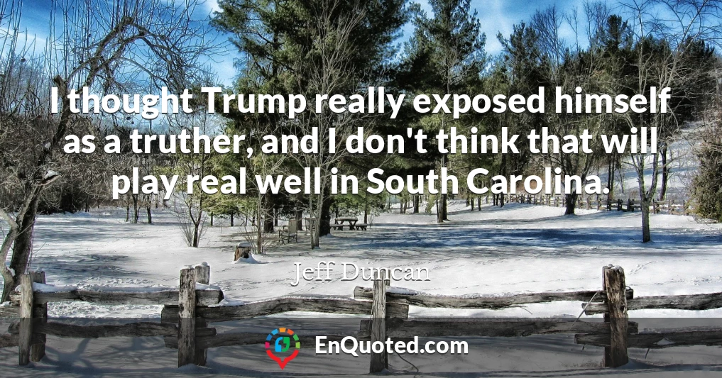 I thought Trump really exposed himself as a truther, and I don't think that will play real well in South Carolina.