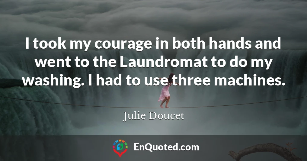 I took my courage in both hands and went to the Laundromat to do my washing. I had to use three machines.
