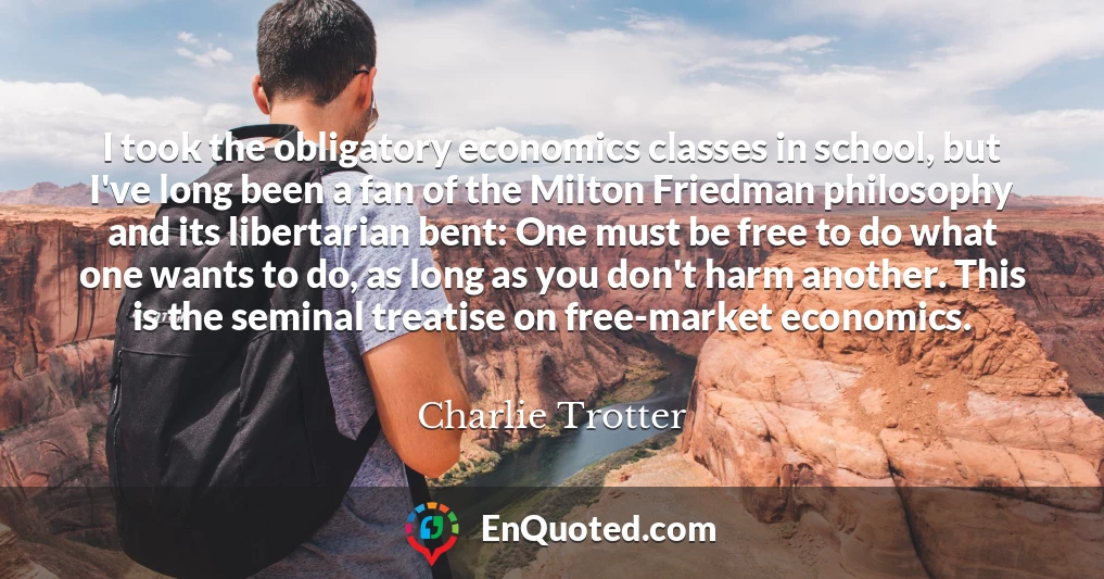 I took the obligatory economics classes in school, but I've long been a fan of the Milton Friedman philosophy and its libertarian bent: One must be free to do what one wants to do, as long as you don't harm another. This is the seminal treatise on free-market economics.