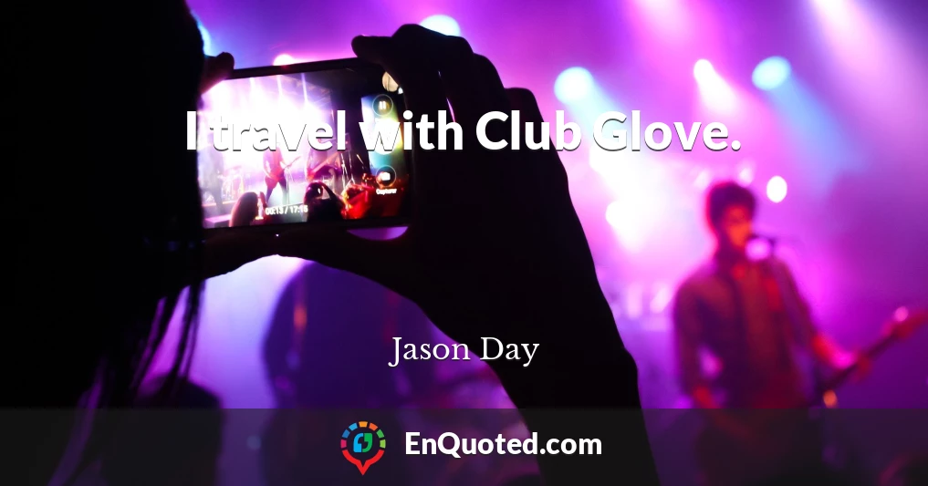 I travel with Club Glove.