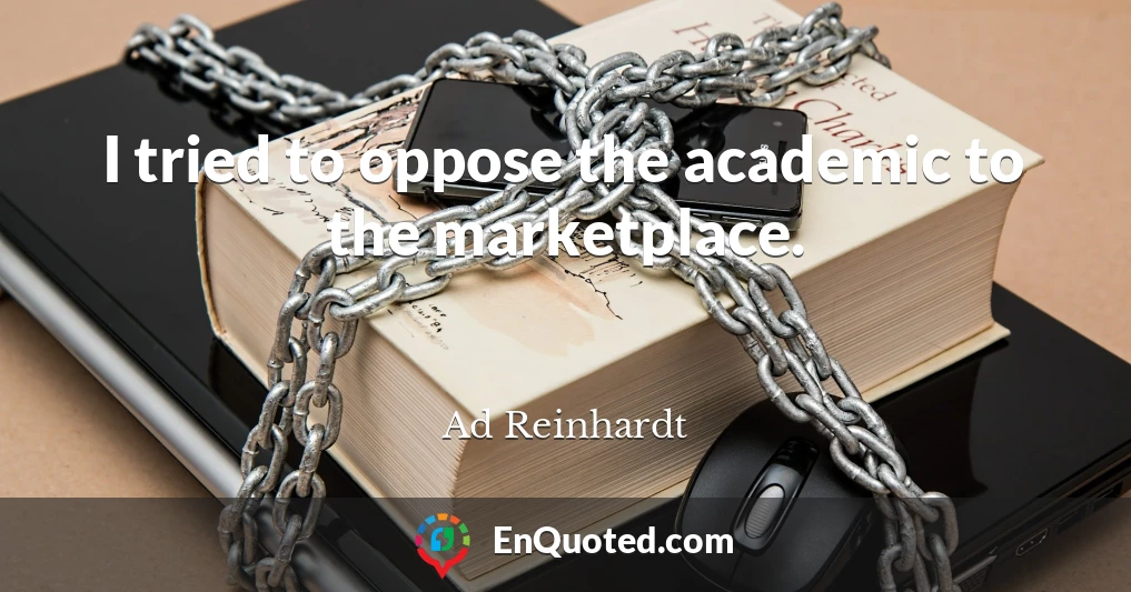 I tried to oppose the academic to the marketplace.