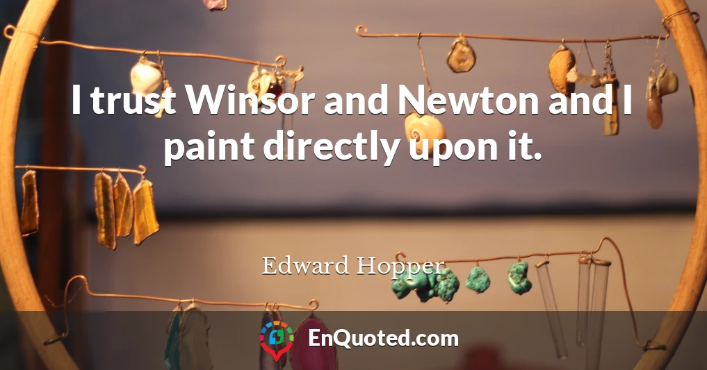 I trust Winsor and Newton and I paint directly upon it.