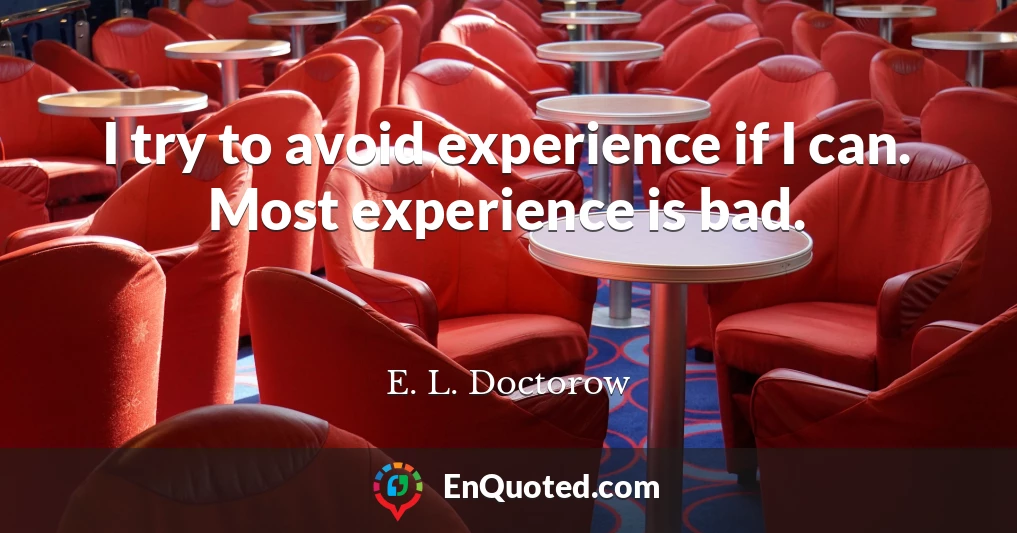 I try to avoid experience if I can. Most experience is bad.