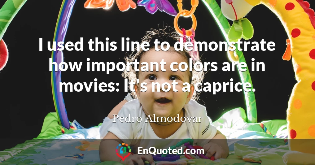 I used this line to demonstrate how important colors are in movies: It's not a caprice.