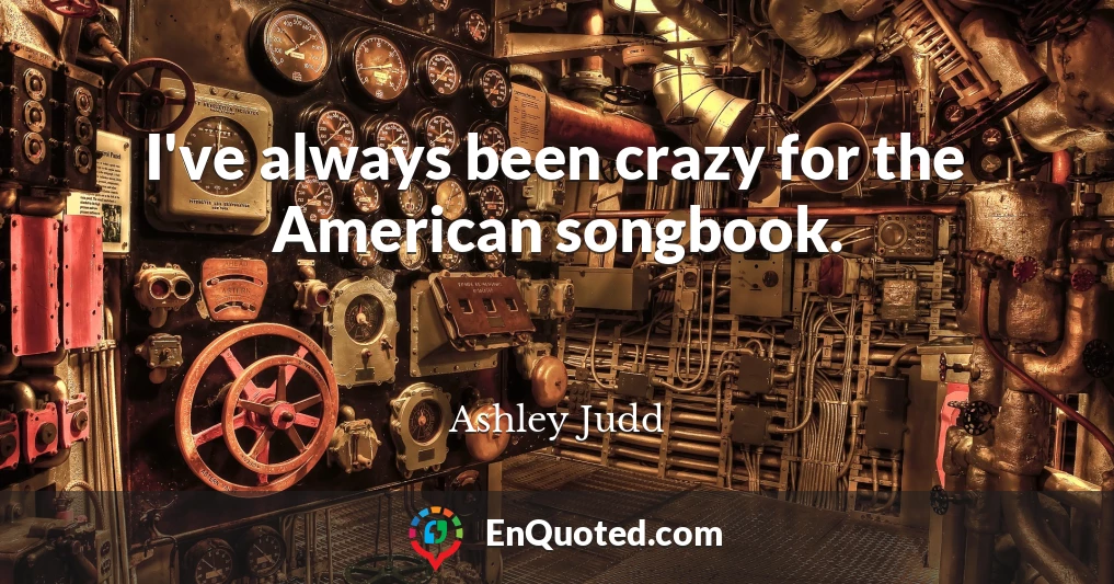 I've always been crazy for the American songbook.