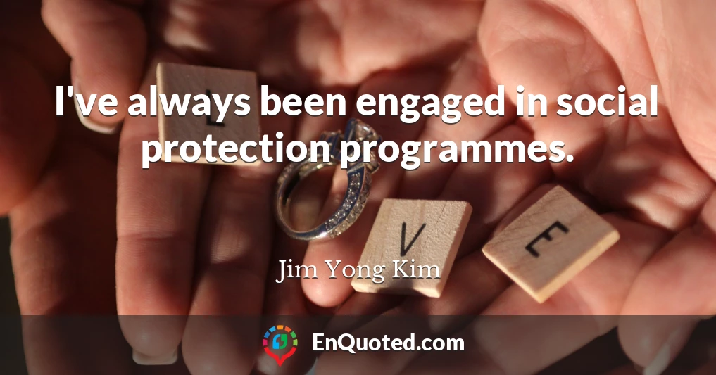 I've always been engaged in social protection programmes.