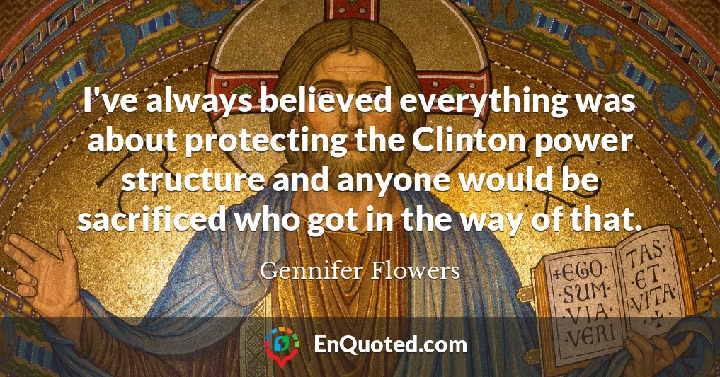 I've always believed everything was about protecting the Clinton power structure and anyone would be sacrificed who got in the way of that.