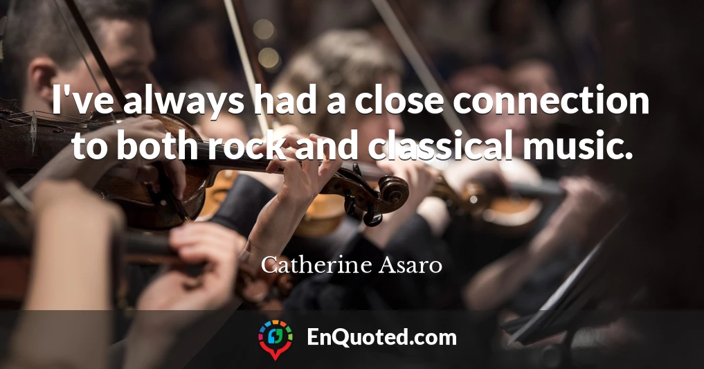 I've always had a close connection to both rock and classical music.