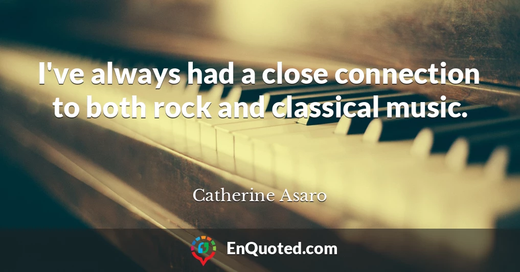 I've always had a close connection to both rock and classical music.