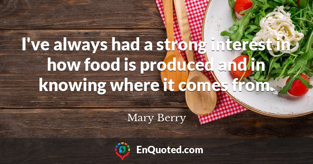 I've always had a strong interest in how food is produced and in knowing where it comes from.