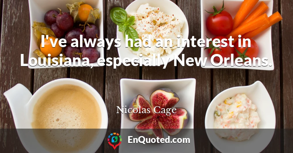 I've always had an interest in Louisiana, especially New Orleans.