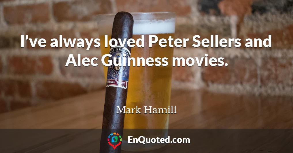 I've always loved Peter Sellers and Alec Guinness movies.