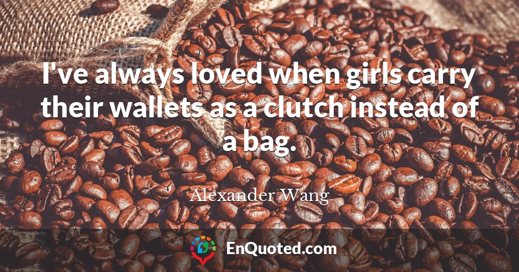 I've always loved when girls carry their wallets as a clutch instead of a bag.