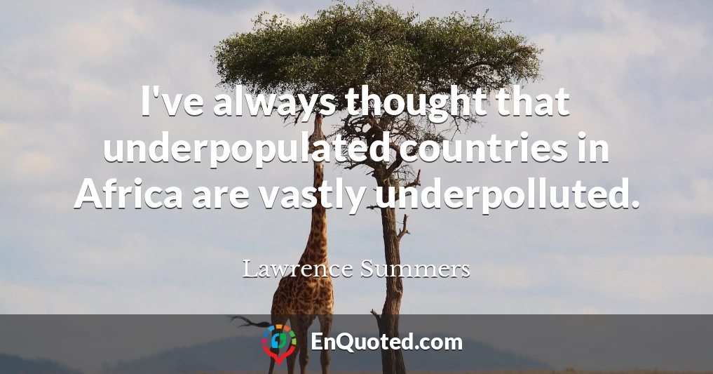 I've always thought that underpopulated countries in Africa are vastly underpolluted.