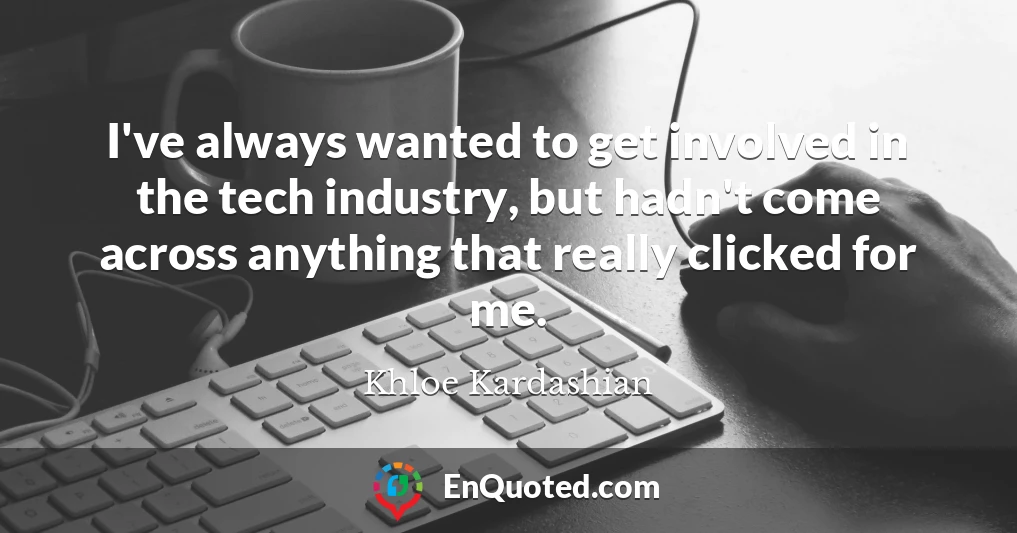 I've always wanted to get involved in the tech industry, but hadn't come across anything that really clicked for me.